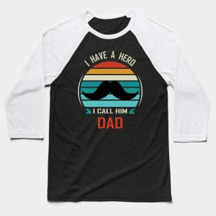 I Have A Hero - I Call Him Dad Baseball T-Shirt